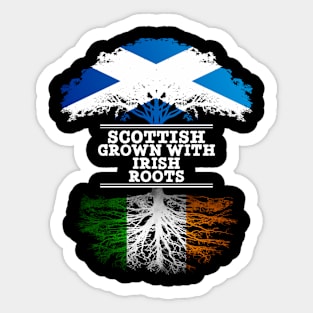 Scottish Grown With Irish Roots - Gift for Irish With Roots From Ireland Sticker